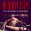 Bloody lily sous l emprise du vampire vol 